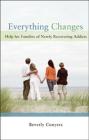 Everything Changes: Help for Families of Newly Recovering Addicts By Beverly Conyers Cover Image