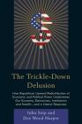 The Trickle-Down Delusion: How Republican Upward Redistribution of Economic and Political Power Undermines Our Economy, Democracy, Institutions a By John Seip, Dee Wood Harper Cover Image