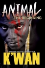 Animal: The Beginning By K'wan Cover Image