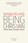 Being Christian: Baptism, Bible, Eucharist, Prayer By Rowan Williams Cover Image