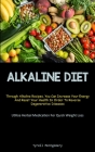 Alkaline Diet: Discover How To Alkalize Your Body With This PH Balance Diet And Superfoods Guide To Boost Your Energy. (How To Alkali Cover Image