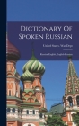 Dictionary Of Spoken Russian; Russian-english, English-russian By United States War Dept (Created by) Cover Image