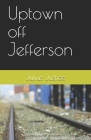 Uptown off Jefferson By Julius Justice Cover Image
