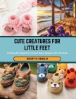 Cute Creatures for Little Feet: Crafting 60 Delightful Crochet Baby Slippers with this Book Cover Image