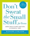 Don't Sweat the Small Stuff for Teens: Simple Ways to Keep Your Cool in Stressful Times By Richard Carlson Cover Image