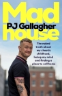 Madhouse: The naked truth about my chaotic childhood, losing my mind and finding a place to call home By PJ Gallagher Cover Image