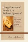 Using Functional Analysis in Archival Appraisal: A Practical and Effective Alternative to Traditional Appraisal Methodologies By Marcus C. Robyns Cover Image