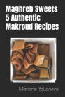 Maghreb Sweets: 5 Authentic Makroud Recipes Cover Image