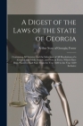 A Digest of the Laws of the State of Georgia: Containing All Statutes, and the Substance of All Resolutions of a General and Public Nature, and Now in Cover Image