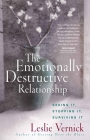 The Emotionally Destructive Relationship: Seeing It, Stopping It, Surviving It By Leslie Vernick Cover Image