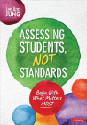 Assessing Students, Not Standards: Begin with What Matters Most Cover Image
