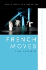 French Moves: The Cultural Politics of Le Hip Hop (Oxford Studies in Dance Theory) By Felicia McCarren Cover Image