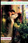 Romeo And Juliet, The Film Musical By Ray Bussard Cover Image