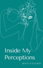 Inside My Perceptions By Misty Fletcher Cover Image