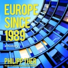 Europe Since 1989 Lib/E: A History By Philipp Ther, Matthew Lloyd Davies (Read by) Cover Image