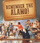 Remember the Alamo! Texas Independence & the Lone Star Republic Grade 5 Social Studies Children's American History By Baby Professor Cover Image