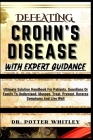 Defeating Crohn's Disease with Expert Guidance: Ultimate Solution Handbook For Patients, Guardians Or Family To Understand, Manage, Treat, Prevent, Re Cover Image