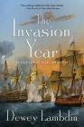 The Invasion Year: An Alan Lewrie Naval Adventure (Alan Lewrie Naval Adventures #17) By Dewey Lambdin Cover Image