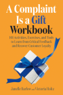 A Complaint Is a Gift Workbook: 101 Activities, Exercises, and Tools to Learn from Critical Feedback and Recover Customer Loyalty By Janelle Barlow, Victoria Holtz Cover Image