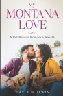 My Montana Love: A Pet Rescue Romance Novella By Gayle M. Irwin Cover Image