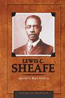 Lewis C. Sheafe: Apostle to Black America By Douglas Morgan Cover Image