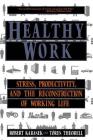 Healthy Work: Stress, Productivity, and the Reconstruction Of Working Life By Robert Karasek, Tores Theorell Cover Image