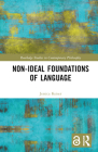 Non-Ideal Foundations of Language (Routledge Studies in Contemporary Philosophy) By Jessica Keiser Cover Image