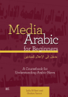 Media Arabic for Beginners: A Coursebook for Understanding Arabic News By Laila Al-Sawi, Shahira Yacout Cover Image