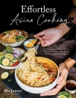 Effortless Asian Cooking: 30-Minute Recipes for Flavorful Noodles, Rice Bowls, Stir-Fries, Curries and More Cover Image