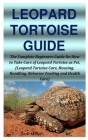 Leopard Tortoise Guide: The Complete Beginners Guide On How to Take Care of Leopard Tortoise as Pet. (Leopard Tortoise Care, Housing, Handling Cover Image
