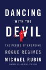Dancing with the Devil: The Perils of Engaging Rogue Regimes Cover Image