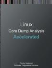 Accelerated Linux Core Dump Analysis: Training Course Transcript and GDB Practice Exercises Cover Image