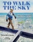 To Walk the Sky: How Iroquois Steelworkers Helped Build Towering Cities By Patricia Morris Buckley, E. B. Lewis (Illustrator) Cover Image