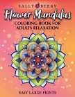 Coloring Book for Adults Relaxation: Easy and Simple Large Prints for Adult Coloring Therapy. Flowers Mandalas, Amazing Patterns for Stress and Anxiet Cover Image