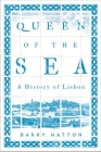 Queen of the Sea: A History of Lisbon By Hatton Cover Image
