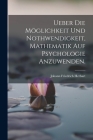 Ueber die Möglichkeit und Nothwendigkeit, Mathematik auf Psychologie anzuwenden. By Johann Friedrich Herbart Cover Image