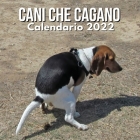 Cani Che Cagano Calendario 2022: Regali Divertenti Per Uomo, Donna, Adolescenti, Amici, Bambini, Colleghi di Lavoro Cover Image
