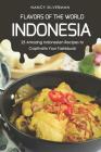 Flavors of the World - Indonesia: 25 Amazing Indonesian Recipes to Captivate Your Tastebuds By Nancy Silverman Cover Image