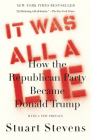 It Was All a Lie: How the Republican Party Became Donald Trump By Stuart Stevens Cover Image