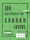 100 Easy Puzzles for Sudoku Lovers: Large Print Puzzle Book to Sharpen Brain and Memory Skills for Adults, Kids, Teens, and Seniors By Andrea Flowers Cover Image