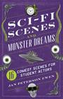 Sci-Fi Scenes and Monster Dreams: 16 Comedy Scenes for Student Actors Cover Image