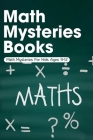 Math Mysteries Books: Math Mysteries For Kids Ages 9-12: Cool Math Games Cover Image