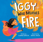 Iggy Who Breathes Fire By Carrie Kruck, Erika Meza (Illustrator) Cover Image
