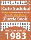Cute Sudoku Puzzle Book: 80 Large Print Cute Sudoku Puzzles Perfect For Adults & Seniors: You Were Born In 1983: One Puzzles Per Page With Solu By Cote Raynima Publishing Cover Image