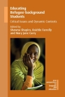 Educating Refugee-Background Students: Critical Issues and Dynamic Contexts (New Perspectives on Language and Education #59) By Shawna Shapiro (Editor), Raichle Farrelly (Editor), Mary Jane Curry (Editor) Cover Image