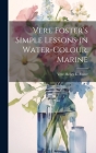 Vere Foster's Simple Lessons in Water-Colour. Marine By Vere Henry L. Foster Cover Image