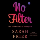 No Filter: The Inside Story of Instagram By Sarah Frier (Read by), Megan Tusing (Read by) Cover Image