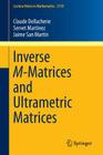 Inverse M-Matrices and Ultrametric Matrices (Lecture Notes in Mathematics #2118) By Claude Dellacherie, Servet Martinez, Jaime San Martin Cover Image
