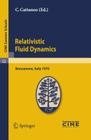 Relativistic Fluid Dynamics: Lectures Given at a Summer School of the Centro Internazionale Matematico Estivo (C.I.M.E.) Held in Bressanone (Bolzan (C.I.M.E. Summer Schools #52) By C. Cattaneo (Editor) Cover Image