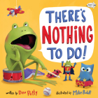 There's Nothing to Do! By Dev Petty, Mike Boldt (Illustrator) Cover Image